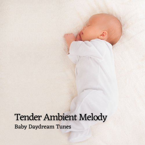 Tender Ambient Melody: Baby Daydream Tunes