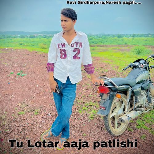 Tu Lotar Aaja Patlishi