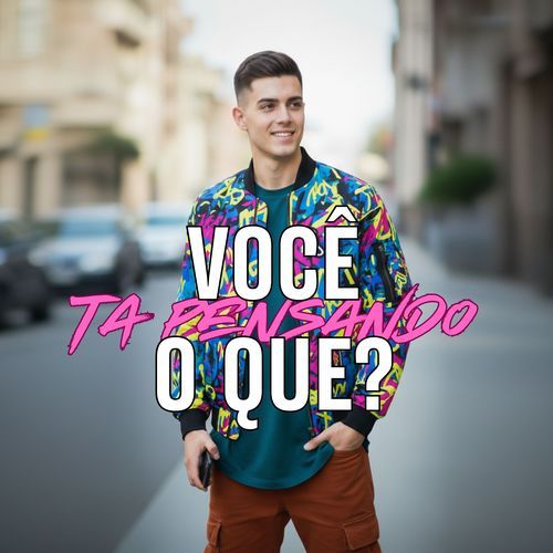 Você Ta Pensando o Que?