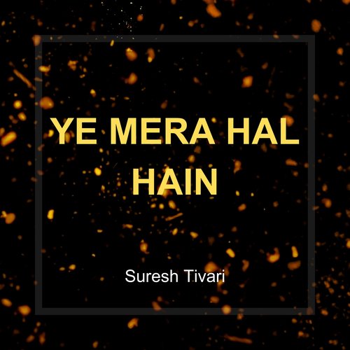 Ye Mera Hal Hain