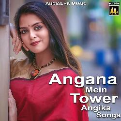 Angana Mein Tower Angika Songs