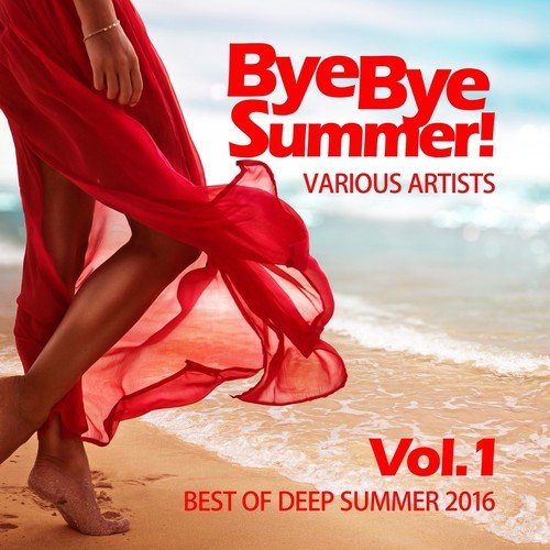 Bye Bye Summer! (Best of Deep Summer 2016), Vol. 1
