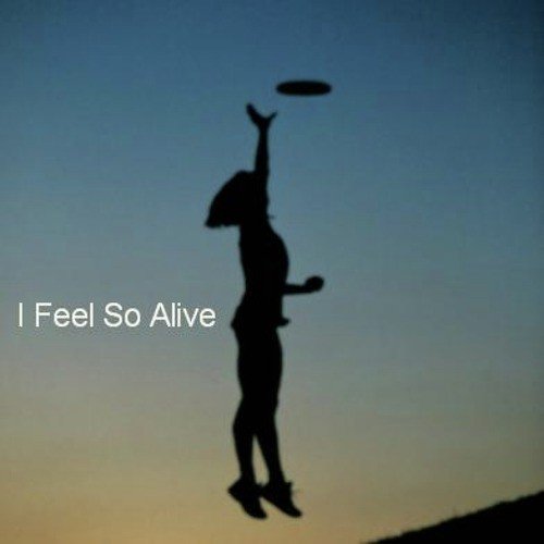 I Feel so Alive