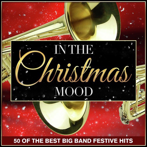 In the Christmas Mood - 50 of the Best Big Band Festive Hits