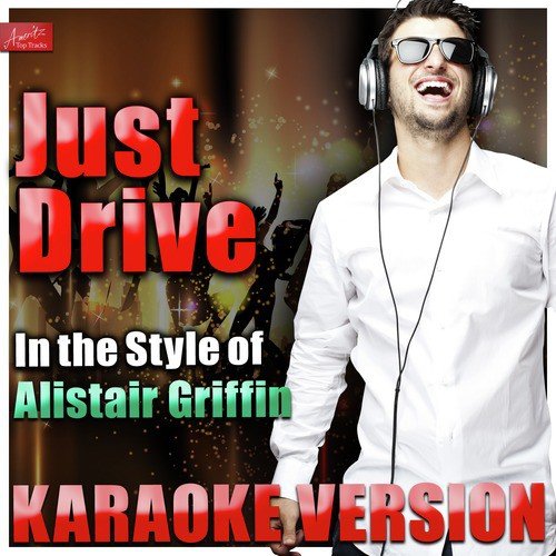 Just Drive (In the Style of Alistair Griffin) [Karaoke Version]