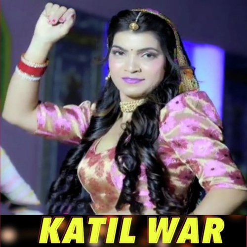 Katil War (feat. Rekha Yadav)
