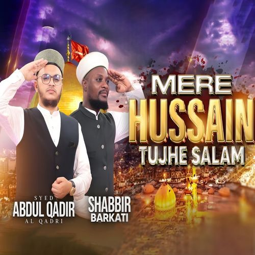 MERE HUSSAIN TUJHE SALAM