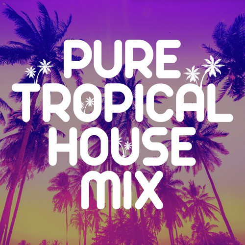 Pure Tropical House Mix