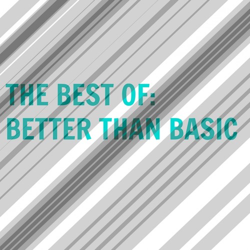The Best of: Better Than Basic