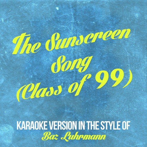 The Sunscreen Song (Class of 99) [In the Style of Baz Luhrmann] [Karaoke Version]