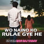 Wo Naino Ko Rulae Gye He