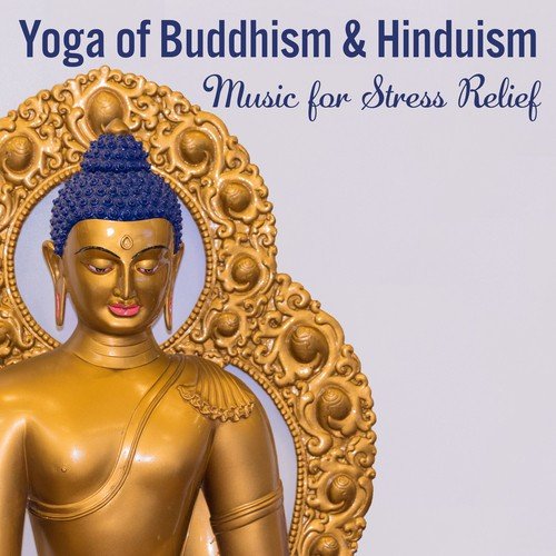 Yoga of Buddhism & Hinduism: Music for Stress Relief, Best Meditation Experience