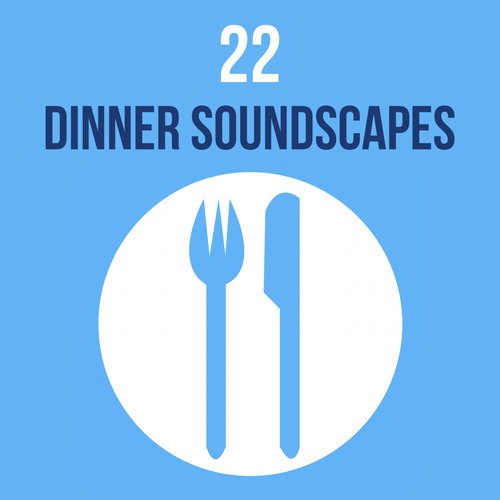 22 Dinner Soundscapes - The Most Relaxing Background Music