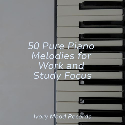 50 Pure Piano Melodies for Work and Study Focus