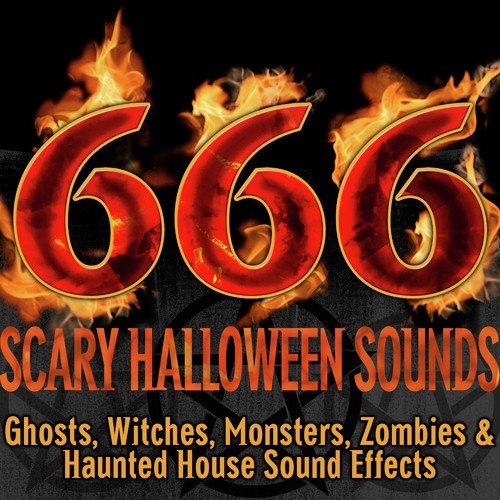 666 Scary Halloween Sounds: Ghosts, Witches, Monsters, Zombies & Haunted House Sound Effects