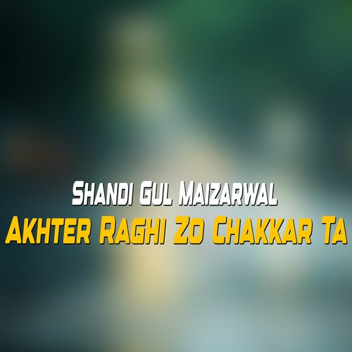 Akhter Raghi Zo Chakkar Ta