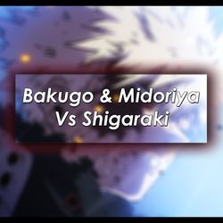 Bakugo And Midoriya vs Shigaraki
