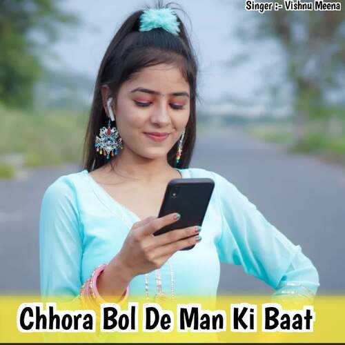 Chhora Bol De Man Ki Baat