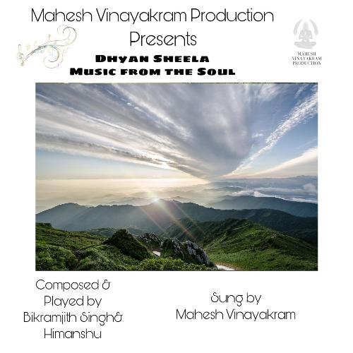 Dhyan Sheela: Music From The Soul (Mahesh Vinayakram Production Presents) [feat. Bikramjith Singh]