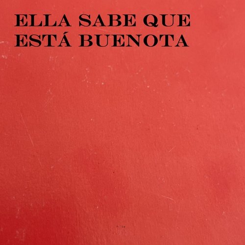 Ella Sabe Que Está Buenota