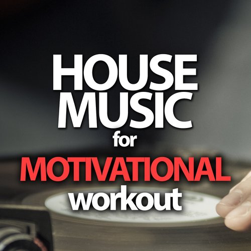 House Music For Motivational Workout