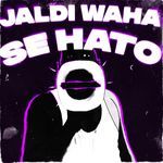JALDI WAHA SE HATO (Slowed)