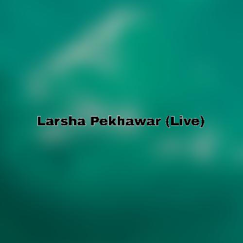 Larsha Pekhawar (Live)