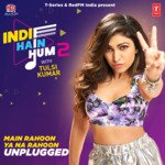 Main Rahoon Ya Na Rahoon Unplugged (From "Indie Hain Hum 2 With Tulsi Kumar")