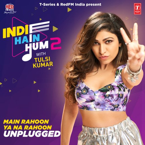 Main Rahoon Ya Na Rahoon Unplugged (From "Indie Hain Hum 2 With Tulsi Kumar")_poster_image