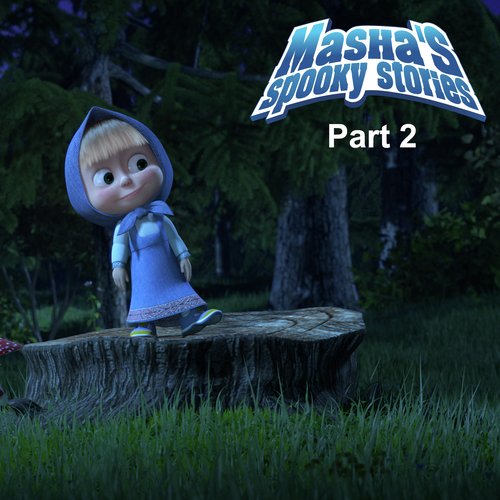 Masha's Spooky Stories, Pt. 2