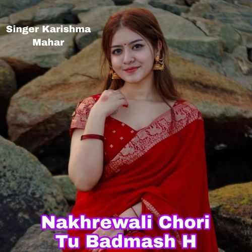 Nakhrewali Chori Tu Badmash H