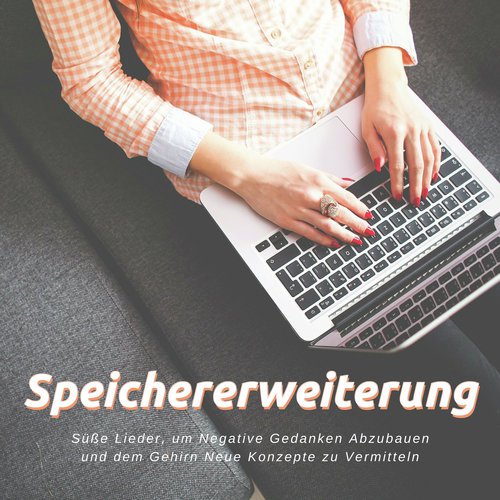 Speichererweiterung: Süße Lieder, um Negative Gedanken Abzubauen und dem Gehirn Neue Konzepte zu Vermitteln