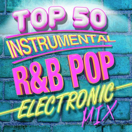 Top 50 Instrumental R&B Pop Electronic Mix