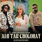 Ami Tar Cholonay (Slow &amp; Reverb)
