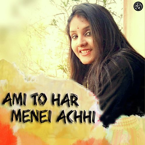 Ami To Har Menei Achhi