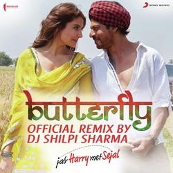 Butterfly (Official Remix by DJ Shilpi Sharma) [From "Jab Harry Met Sejal"] by Pritam, DJ Shilpi Sharma, Dev Negi, Sunidhi Chauhan, Aaman Trikha, Nooran Sisters