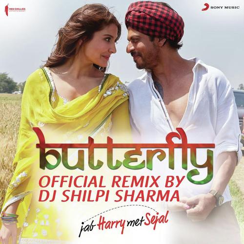 Butterfly (Official Remix by DJ Shilpi Sharma) [From "Jab Harry Met Sejal"]