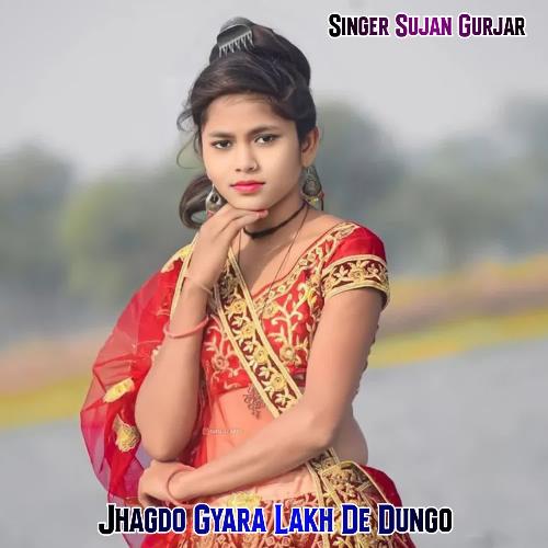Jhagdo Gyara Lakh De Dungo