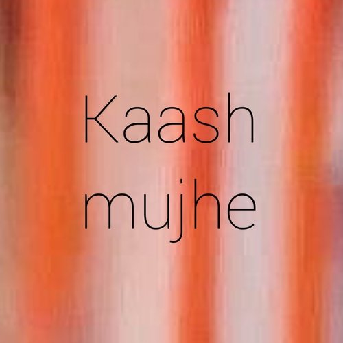 Kaash Mujhe