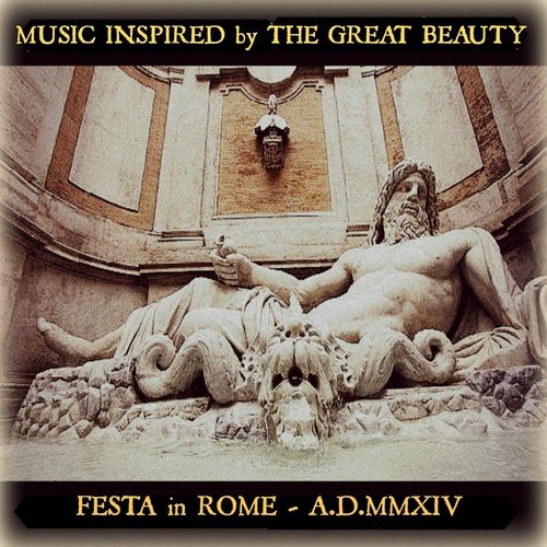 Music Inspired By The Great Beauty (Festa in Rome A.D.MMXIV)