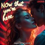 Now That You're Here