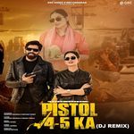 Pistol 4-5 Ka (Dj Remix) (Feat. Masoom Sharma, Shivani Yadav)