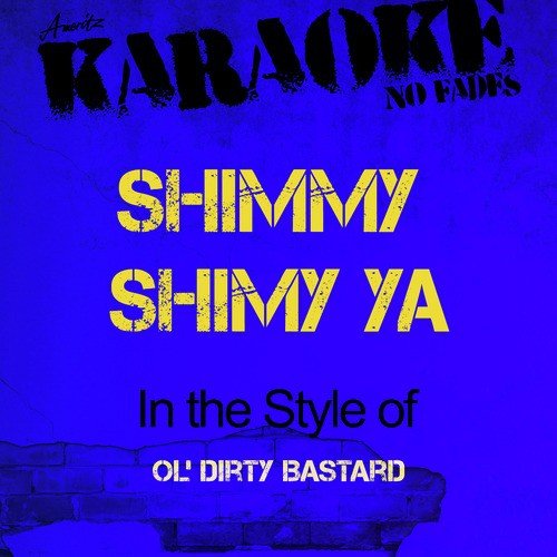 Shimmy Shimmy Ya (In the Style of Ol' Dirty Bastard) [Karaoke Version]