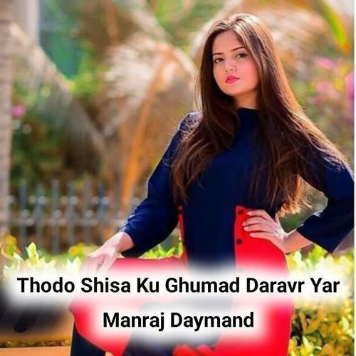 Thodo Shisa Ku Ghumad Daravr Yar