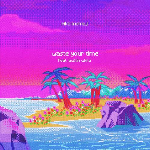 Waste Your Time (feat. Austin White)