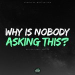 Why Is Nobody Asking This (Motivational Speech)