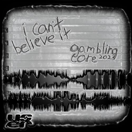 i can't believe it // gamblingcore2023