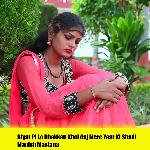 Biyar Pi Lo Dhakkan Khol Aaj Mere Yaar Ki Shadi