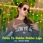 Ferua Tu Dekho Dekho Lage