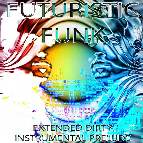 Futuristic Funk (Extended Dirty Instrumental Prelude)